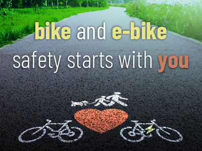 Bike and e-bike safety starts with you